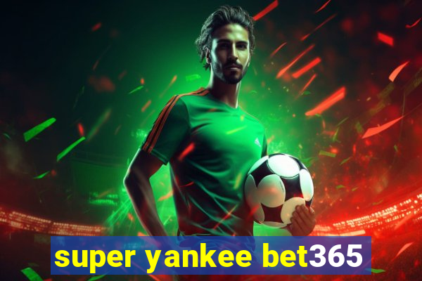 super yankee bet365